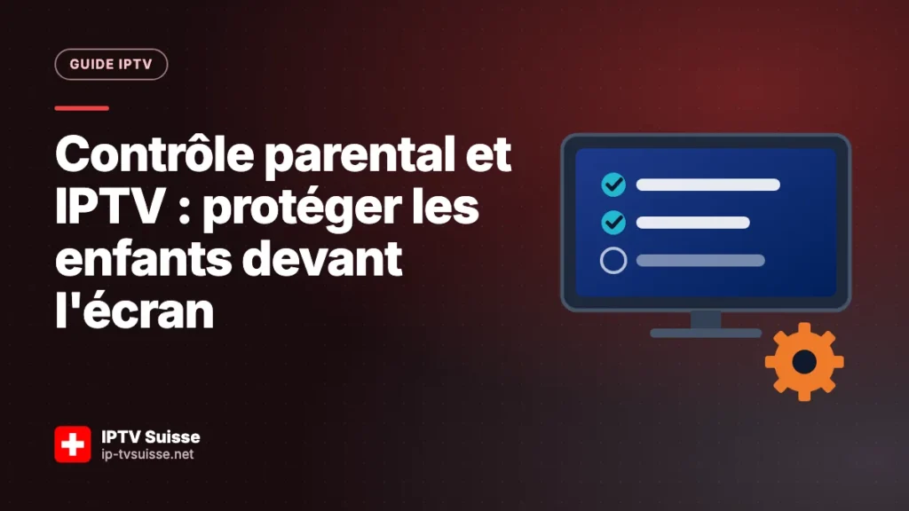 Contrôle parental et IPTV : protéger les enfants devant l'écran